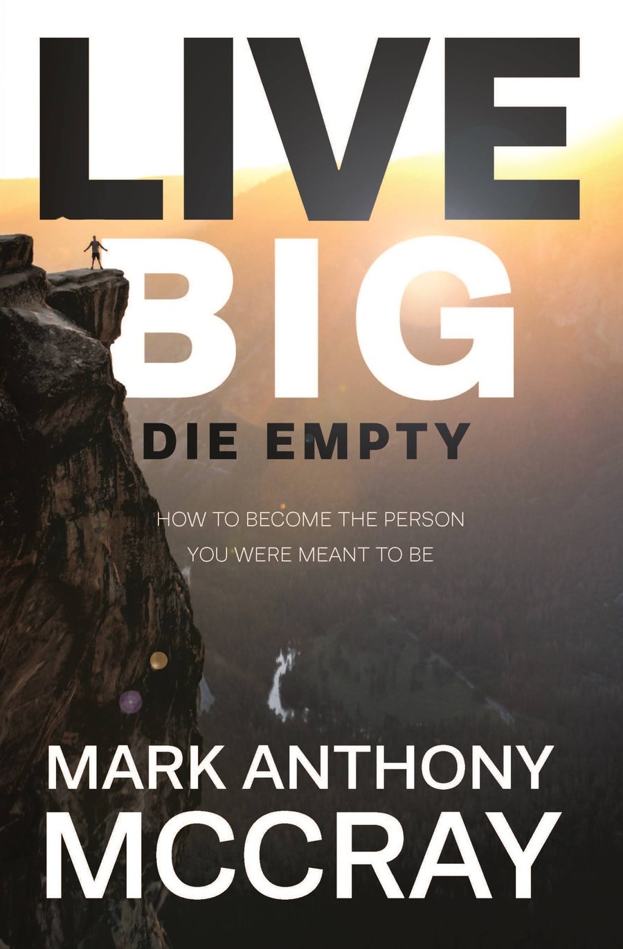 Live BIG! Die Empty by Mark Anthony McCray
